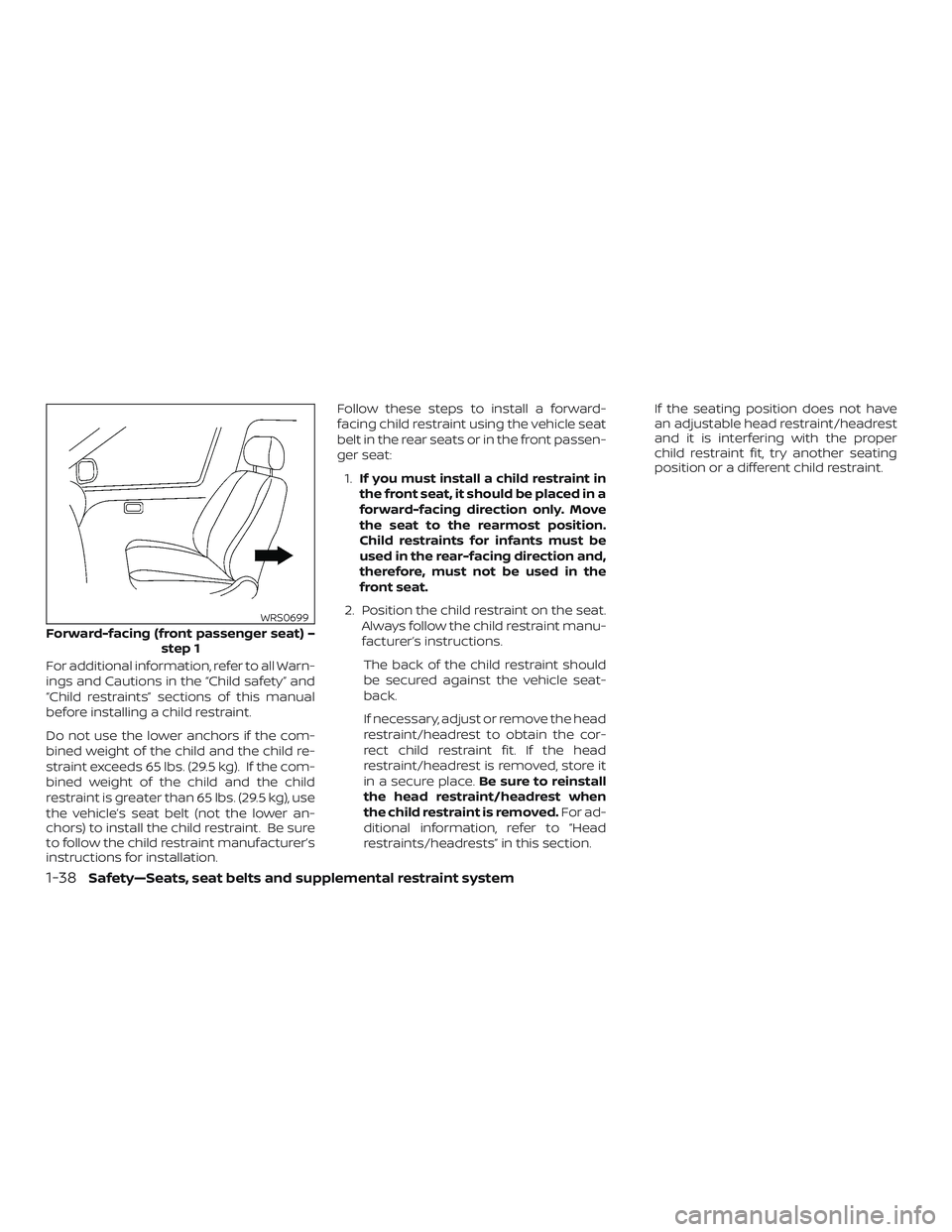 NISSAN ROGUE 2020 Owner´s Manual For additional information, refer to all Warn-
ings and Cautions in the “Child safety” and
“Child restraints” sections of this manual
before installing a child restraint.
Do not use the lower NISSAN ROGUE 2020 Owner´s Manual For additional information, refer to all Warn-
ings and Cautions in the “Child safety” and
“Child restraints” sections of this manual
before installing a child restraint.
Do not use the lower