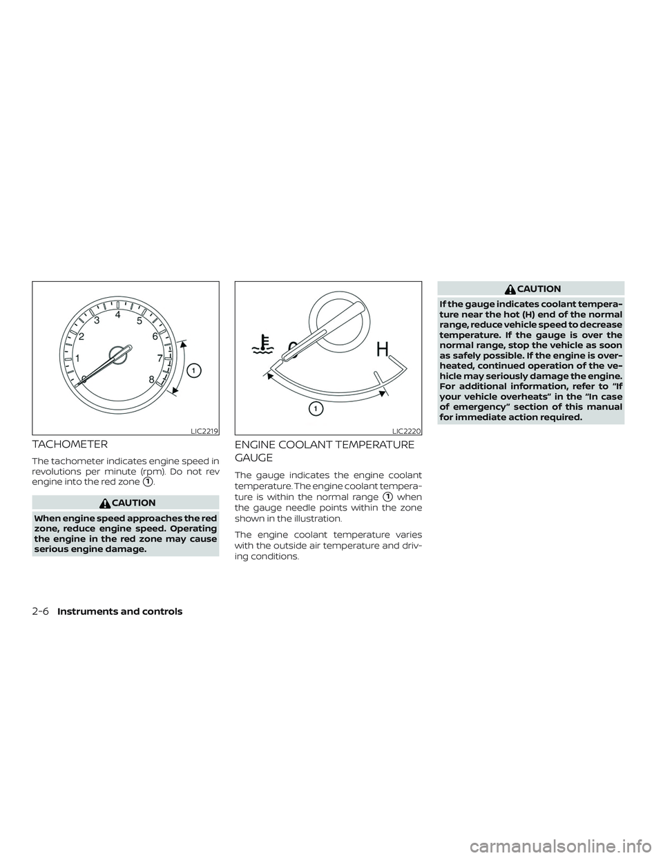 NISSAN ROGUE 2020  Owner´s Manual TACHOMETER
The tachometer indicates engine speed in
revolutions per minute (rpm). Do not rev
engine into the red zone
1.
CAUTION
When engine speed approaches the red
zone, reduce engine speed. Operat