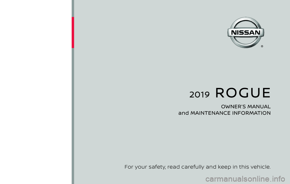 NISSAN ROGUE 2019  Owner´s Manual 2019  ROGUE
OWNER’S MANUAL 
and MAINTENANCE INFORMATION
For your safety, read carefully and keep in this vehicle. 
