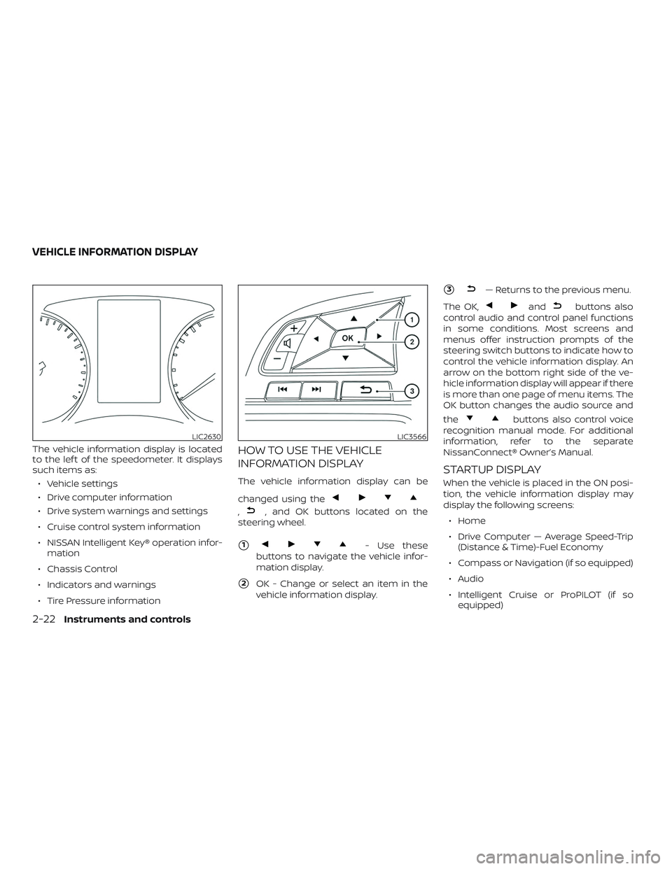 NISSAN ROGUE 2019 Owner´s Manual The vehicle information display is located
to the lef t of the speedometer. It displays
such items as:∙ Vehicle settings
∙ Drive computer information
∙ Drive system warnings and settings
∙ Cru NISSAN ROGUE 2019 Owner´s Manual The vehicle information display is located
to the lef t of the speedometer. It displays
such items as:∙ Vehicle settings
∙ Drive computer information
∙ Drive system warnings and settings
∙ Cru