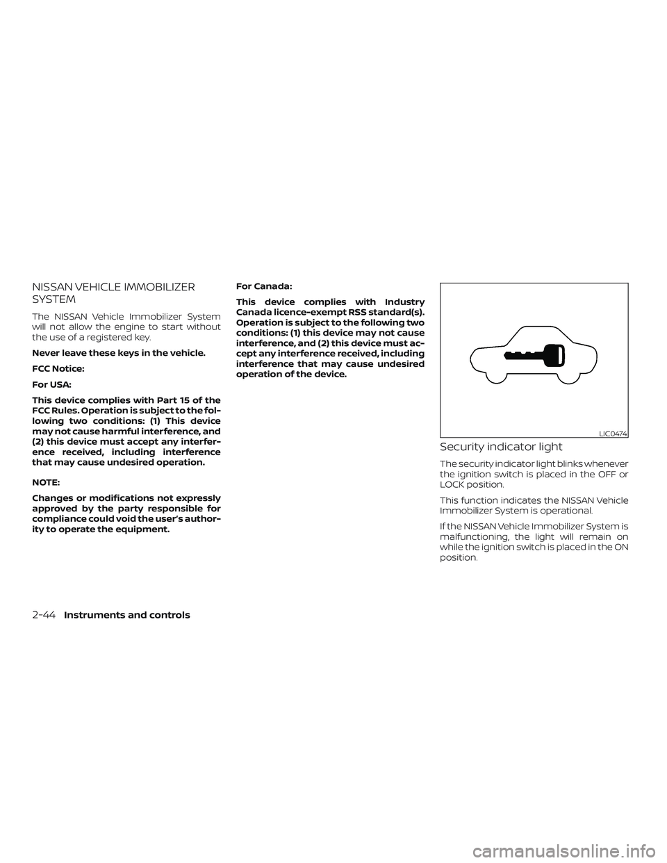 NISSAN ROGUE 2019  Owner´s Manual NISSAN VEHICLE IMMOBILIZER
SYSTEM
The NISSAN Vehicle Immobilizer System
will not allow the engine to start without
the use of a registered key.
Never leave these keys in the vehicle.
FCC Notice:
For U