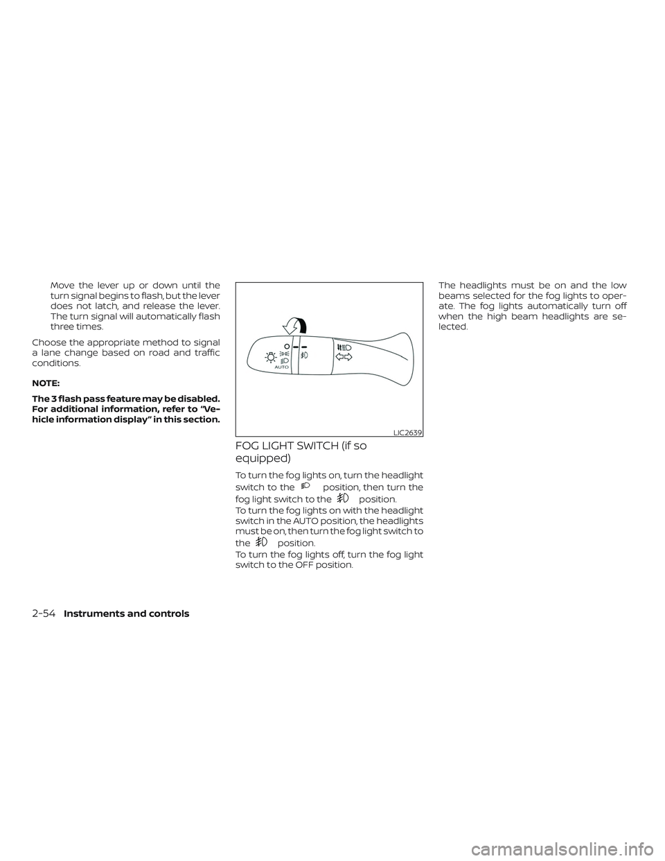 NISSAN ROGUE 2019 Owner´s Manual Move the lever up or down until the
turn signal begins to flash, but the lever
does not latch, and release the lever.
The turn signal will automatically flash
three times.
Choose the appropriate metho NISSAN ROGUE 2019 Owner´s Manual Move the lever up or down until the
turn signal begins to flash, but the lever
does not latch, and release the lever.
The turn signal will automatically flash
three times.
Choose the appropriate metho