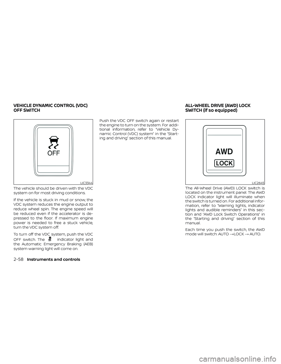 NISSAN ROGUE 2019 Owner´s Manual The vehicle should be driven with the VDC
system on for most driving conditions.
If the vehicle is stuck in mud or snow, the
VDC system reduces the engine output to
reduce wheel spin. The engine speed NISSAN ROGUE 2019 Owner´s Manual The vehicle should be driven with the VDC
system on for most driving conditions.
If the vehicle is stuck in mud or snow, the
VDC system reduces the engine output to
reduce wheel spin. The engine speed