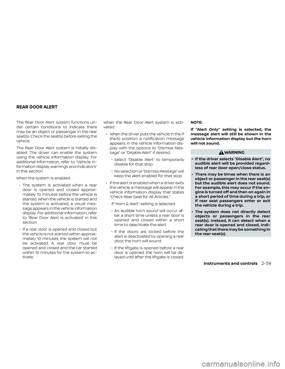 NISSAN ROGUE 2019 Owner´s Manual The Rear Door Alert system functions un-
der certain conditions to indicate there
may be an object or passenger in the rear
seat(s). Check the seat(s) before exiting the
vehicle.
The Rear Door Alert s NISSAN ROGUE 2019 Owner´s Manual The Rear Door Alert system functions un-
der certain conditions to indicate there
may be an object or passenger in the rear
seat(s). Check the seat(s) before exiting the
vehicle.
The Rear Door Alert s