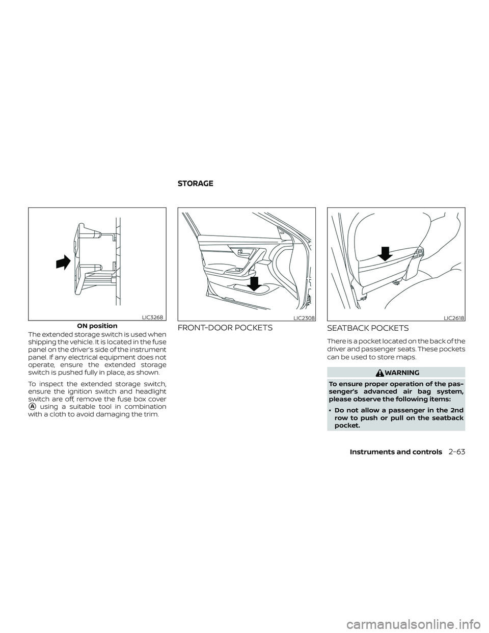NISSAN ROGUE 2019  Owner´s Manual The extended storage switch is used when
shipping the vehicle. It is located in the fuse
panel on the driver’s side of the instrument
panel. If any electrical equipment does not
operate, ensure the 