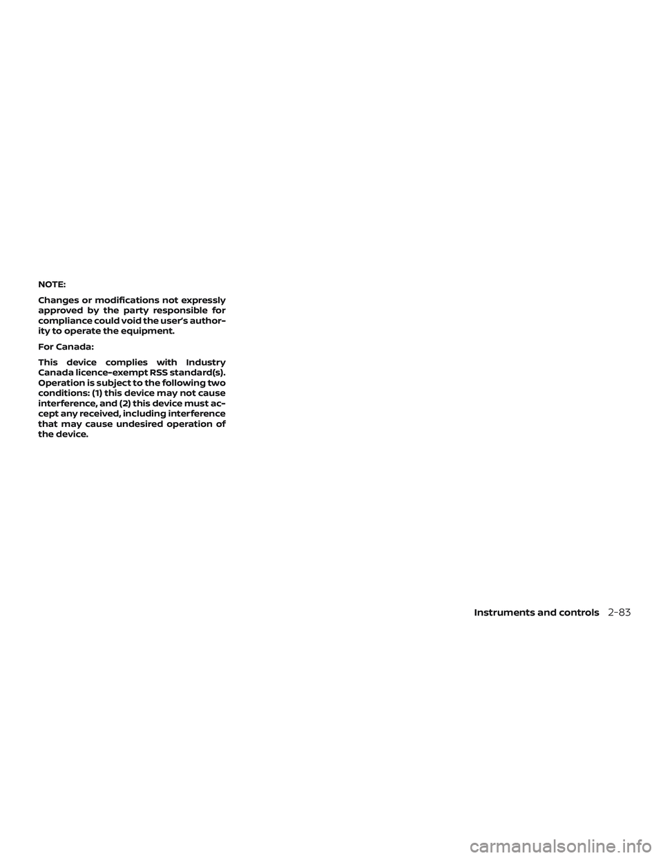 NISSAN ROGUE 2019  Owner´s Manual NOTE:
Changes or modifications not expressly
approved by the party responsible for
compliance could void the user’s author-
ity to operate the equipment.
For Canada:
This device complies with Indust