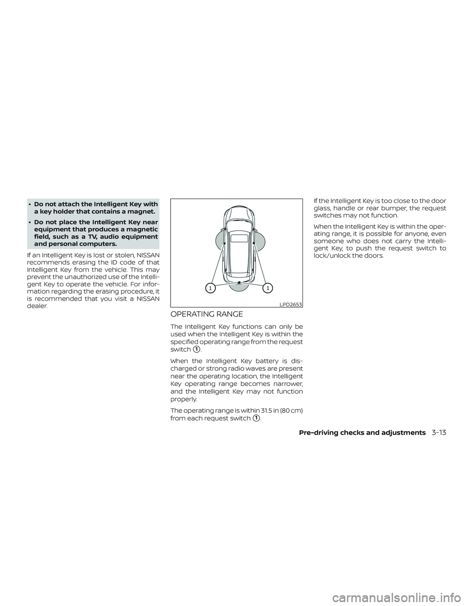 NISSAN ROGUE 2019 Owner´s Manual ∙ Do not attach the Intelligent Key witha key holder that contains a magnet.
∙ Do not place the Intelligent Key near equipment that produces a magnetic
field, such as a TV, audio equipment
and per NISSAN ROGUE 2019 Owner´s Manual ∙ Do not attach the Intelligent Key witha key holder that contains a magnet.
∙ Do not place the Intelligent Key near equipment that produces a magnetic
field, such as a TV, audio equipment
and per