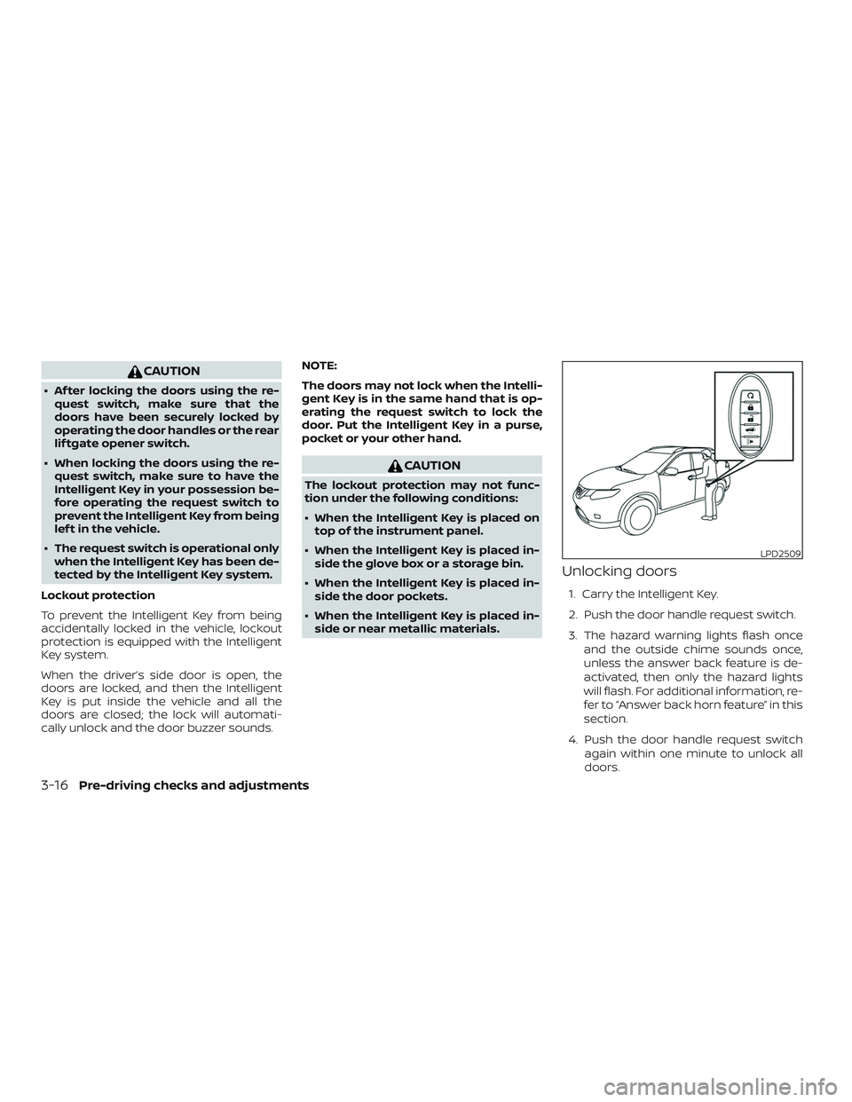 NISSAN ROGUE 2019 Owner´s Manual CAUTION
∙ Af ter locking the doors using the re-quest switch, make sure that the
doors have been securely locked by
operating the door handles or the rear
lif tgate opener switch.
∙ When locking t NISSAN ROGUE 2019 Owner´s Manual CAUTION
∙ Af ter locking the doors using the re-quest switch, make sure that the
doors have been securely locked by
operating the door handles or the rear
lif tgate opener switch.
∙ When locking t