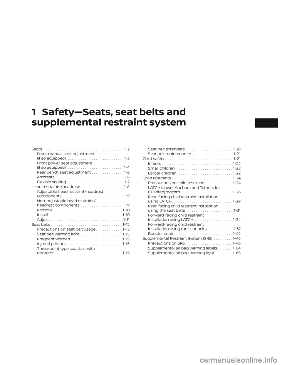 NISSAN ROGUE 2019  Owner´s Manual 1 Safety—Seats, seat belts and
supplemental restraint system
Seats............................................ 1-2Front manual seat adjustment
(if so equipped) ................................1-3
Fr