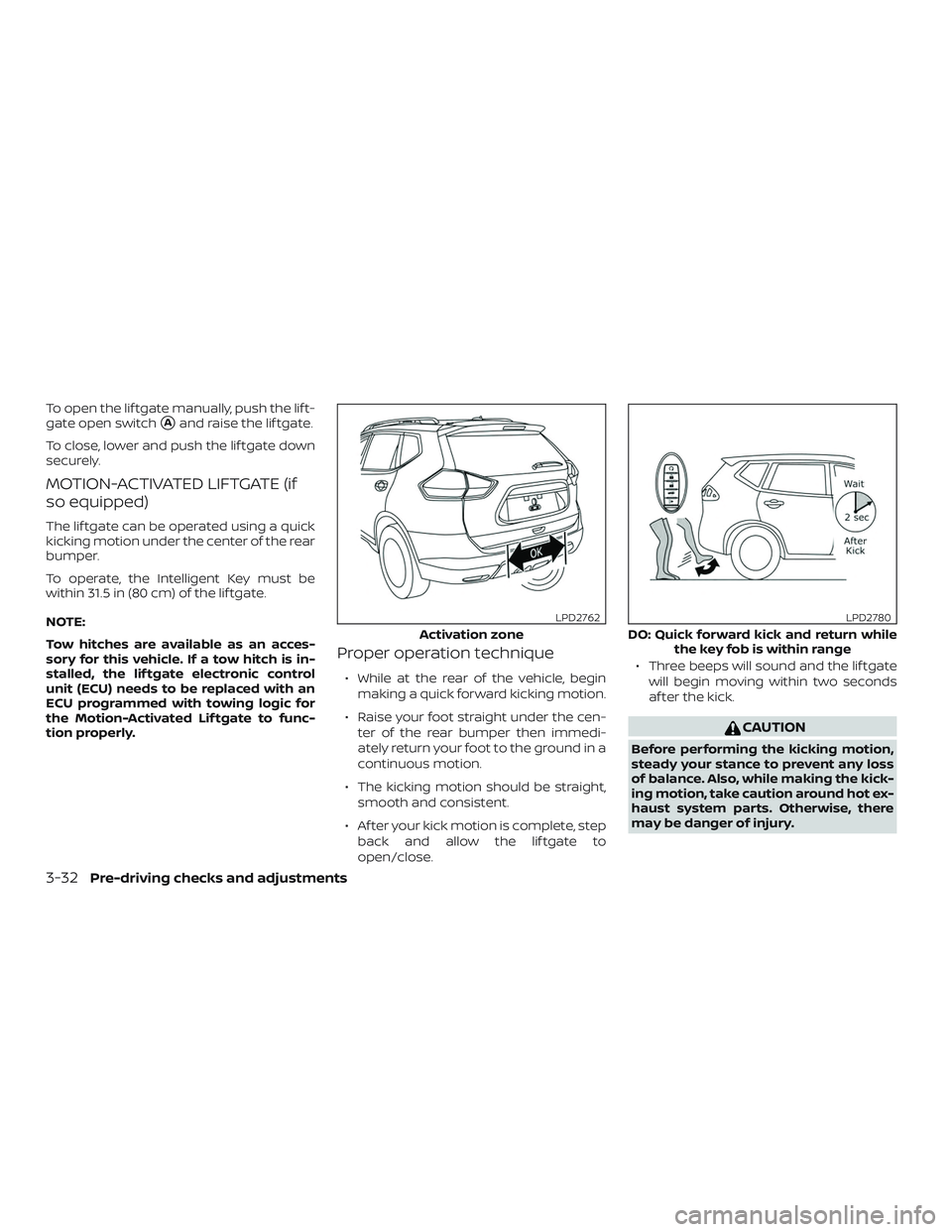 NISSAN ROGUE 2019  Owner´s Manual To open the lif tgate manually, push the lif t-
gate open switch
Aand raise the lif tgate.
To close, lower and push the lif tgate down
securely.
MOTION-ACTIVATED LIFTGATE (if
so equipped)
The lif tga