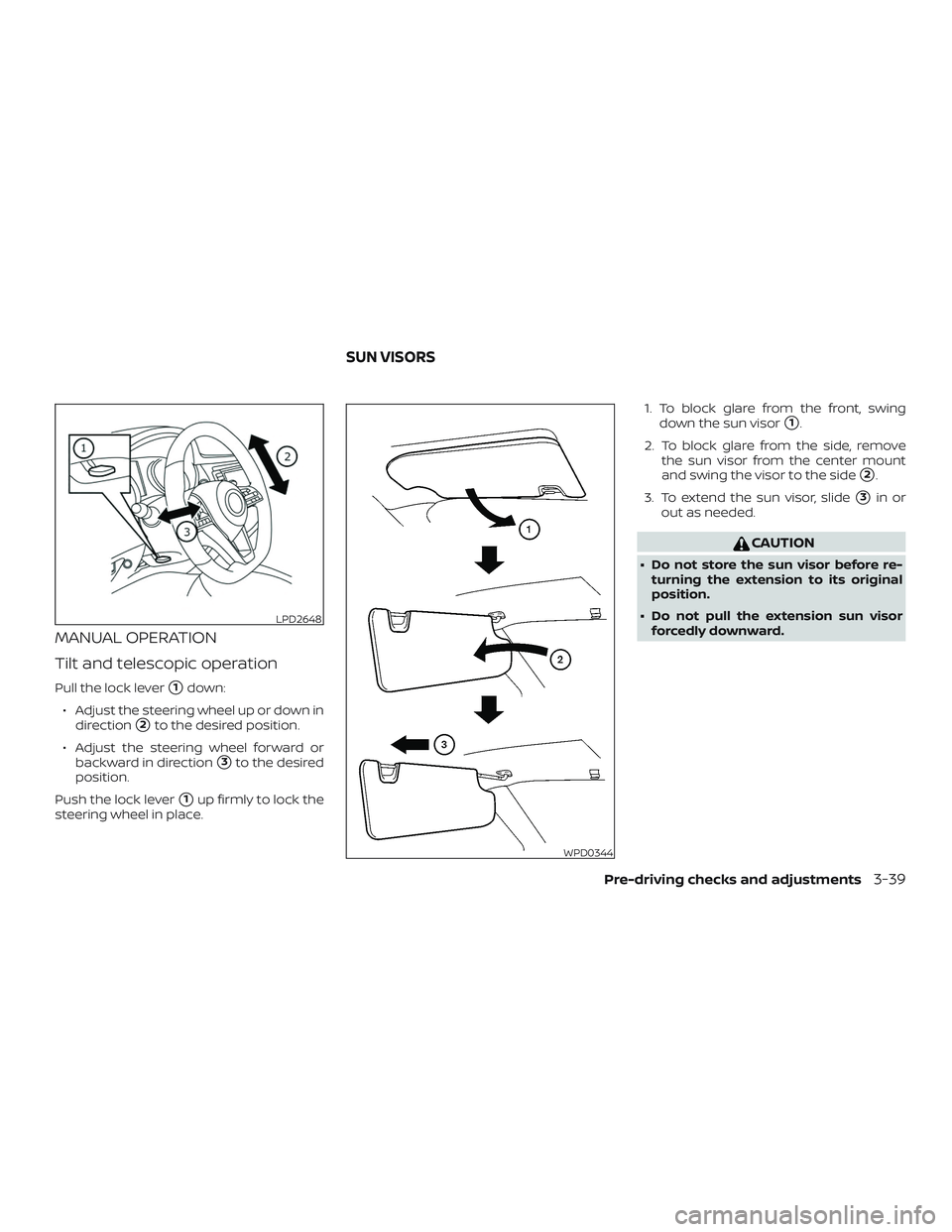 NISSAN ROGUE 2019  Owner´s Manual MANUAL OPERATION
Tilt and telescopic operation
Pull the lock lever1down:
∙ Adjust the steering wheel up or down in direction
2to the desired position.
∙ Adjust the steering wheel forward or back