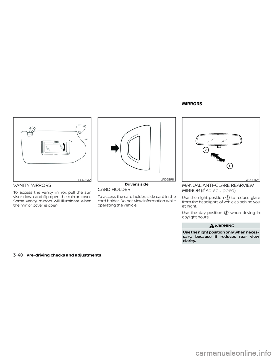 NISSAN ROGUE 2019  Owner´s Manual VANITY MIRRORS
To access the vanity mirror, pull the sun
visor down and flip open the mirror cover.
Some vanity mirrors will illuminate when
the mirror cover is open.CARD HOLDER
To access the card hol