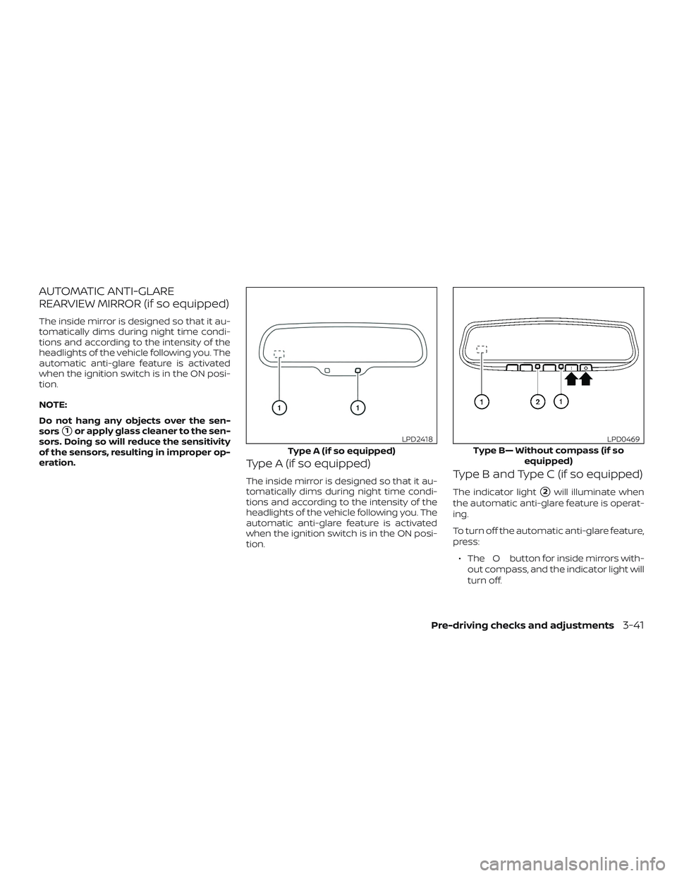 NISSAN ROGUE 2019  Owner´s Manual AUTOMATIC ANTI-GLARE
REARVIEW MIRROR (if so equipped)
The inside mirror is designed so that it au-
tomatically dims during night time condi-
tions and according to the intensity of the
headlights of t