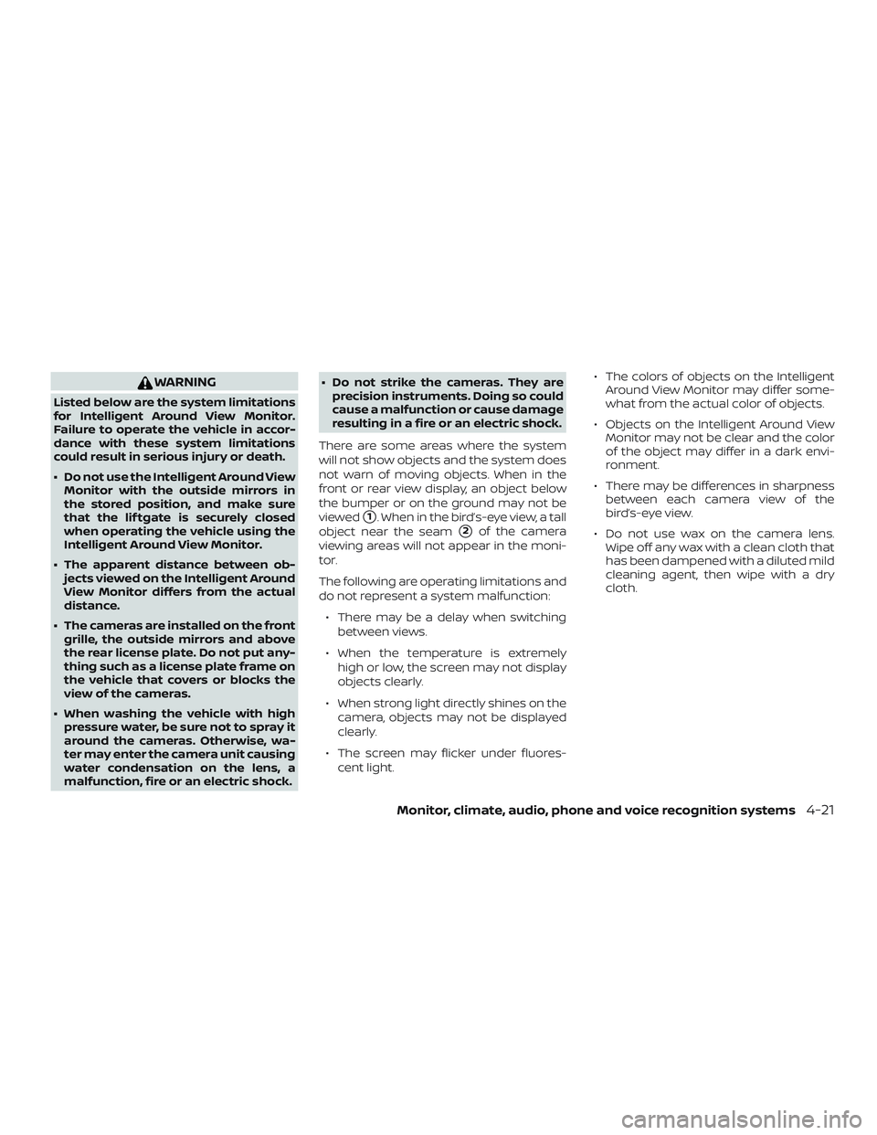 NISSAN ROGUE 2019  Owner´s Manual WARNING
Listed below are the system limitations
for Intelligent Around View Monitor.
Failure to operate the vehicle in accor-
dance with these system limitations
could result in serious injury or deat