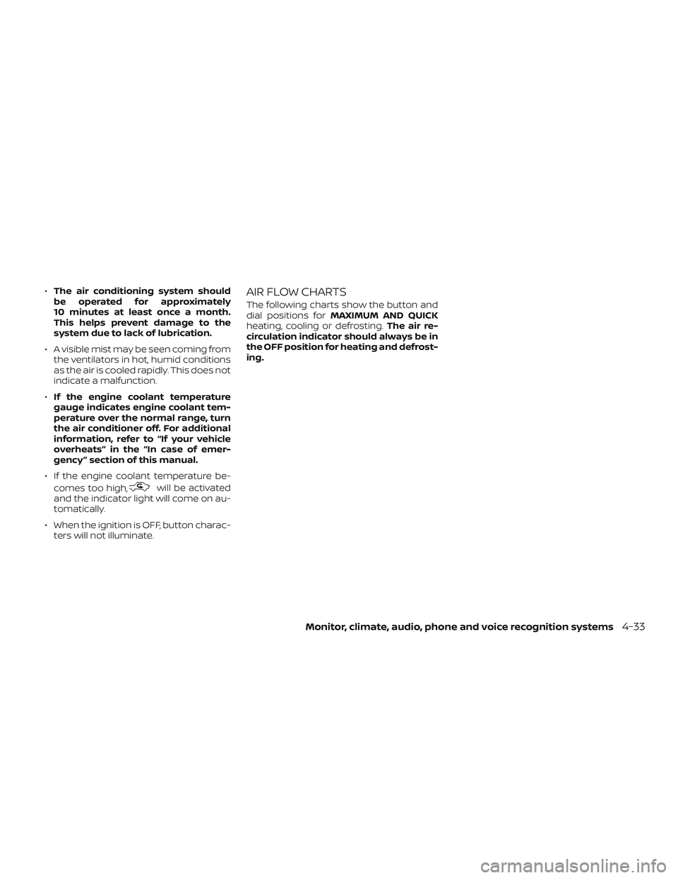 NISSAN ROGUE 2019 Owner´s Manual ∙The air conditioning system should
be operated for approximately
10 minutes at least once a month.
This helps prevent damage to the
system due to lack of lubrication.
∙ A visible mist may be seen NISSAN ROGUE 2019 Owner´s Manual ∙The air conditioning system should
be operated for approximately
10 minutes at least once a month.
This helps prevent damage to the
system due to lack of lubrication.
∙ A visible mist may be seen