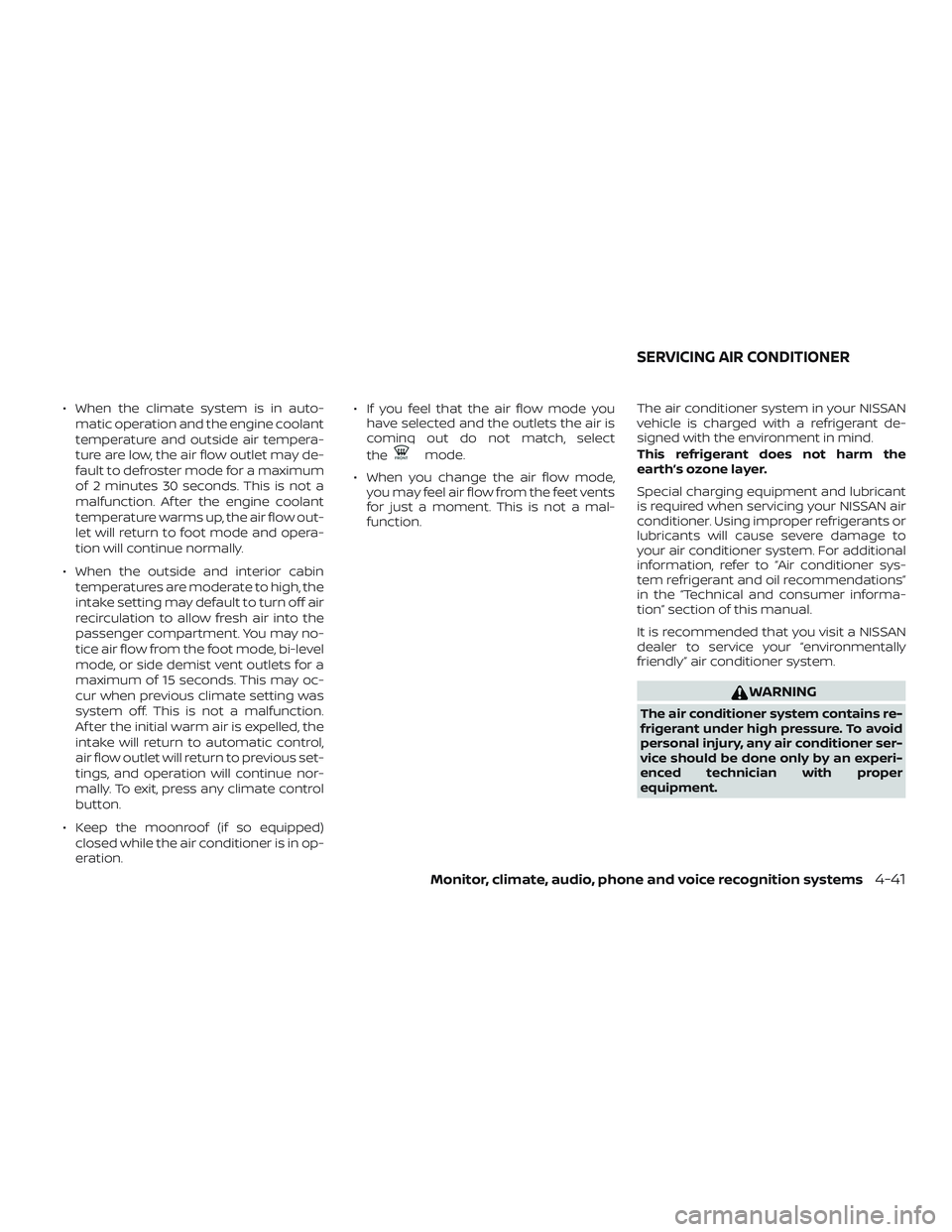 NISSAN ROGUE 2019 Owner´s Manual ∙ When the climate system is in auto-matic operation and the engine coolant
temperature and outside air tempera-
ture are low, the air flow outlet may de-
fault to defroster mode for a maximum
of 2 NISSAN ROGUE 2019 Owner´s Manual ∙ When the climate system is in auto-matic operation and the engine coolant
temperature and outside air tempera-
ture are low, the air flow outlet may de-
fault to defroster mode for a maximum
of 2