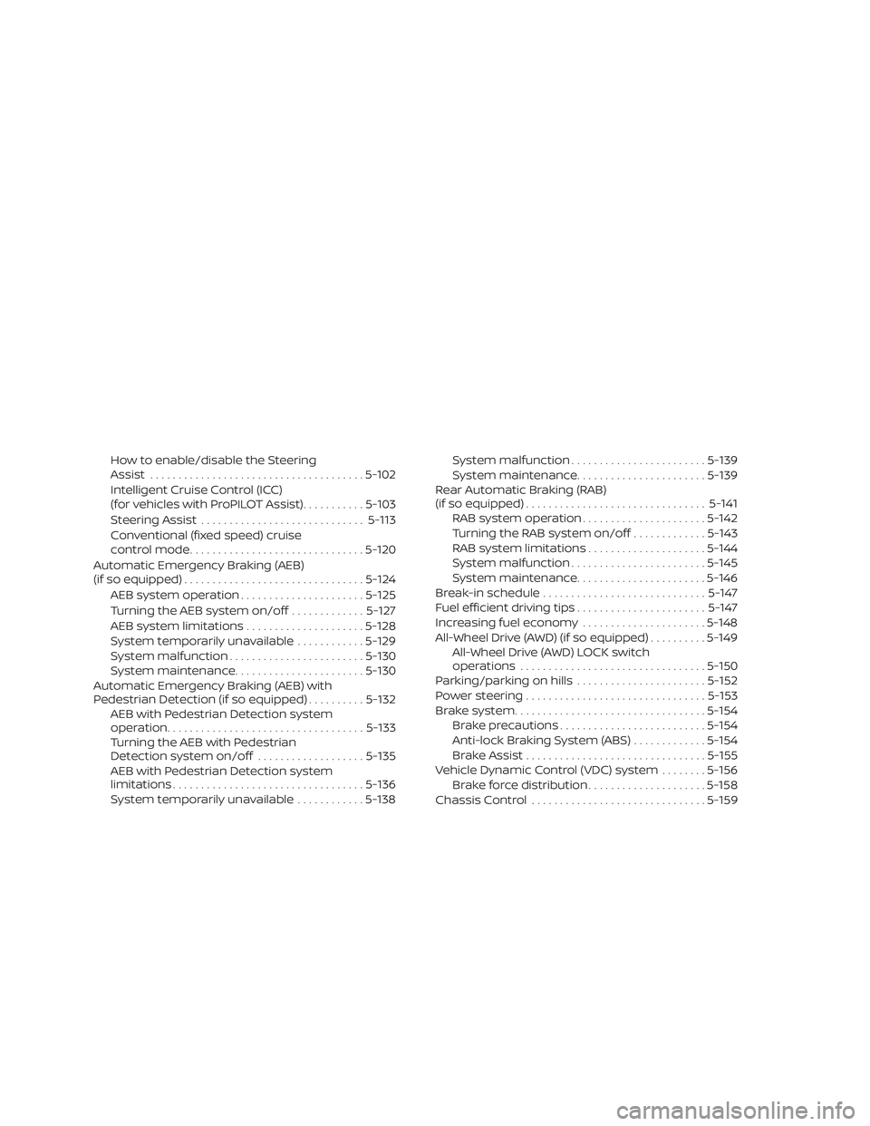 NISSAN ROGUE 2019 Owner´s Manual How to enable/disable the Steering
Assist...................................... 5-102
Intelligent Cruise Control (ICC)
(for vehicles with ProPILOT Assist) ...........5-103
Steering Assist ............ NISSAN ROGUE 2019 Owner´s Manual How to enable/disable the Steering
Assist...................................... 5-102
Intelligent Cruise Control (ICC)
(for vehicles with ProPILOT Assist) ...........5-103
Steering Assist ............
