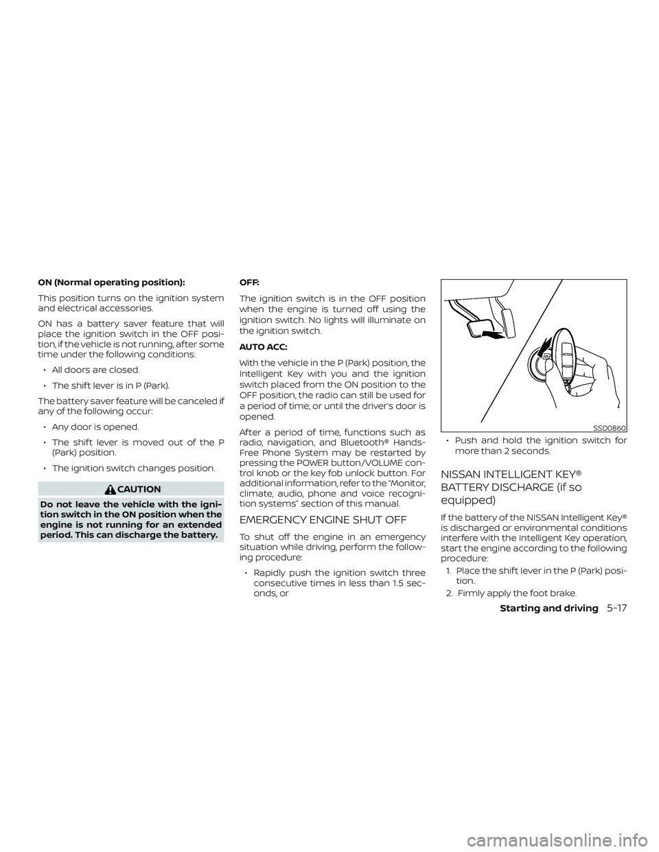 NISSAN ROGUE 2019 Owner´s Manual ON (Normal operating position):
This position turns on the ignition system
and electrical accessories.
ON has a battery saver feature that will
place the ignition switch in the OFF posi-
tion, if the NISSAN ROGUE 2019 Owner´s Manual ON (Normal operating position):
This position turns on the ignition system
and electrical accessories.
ON has a battery saver feature that will
place the ignition switch in the OFF posi-
tion, if the