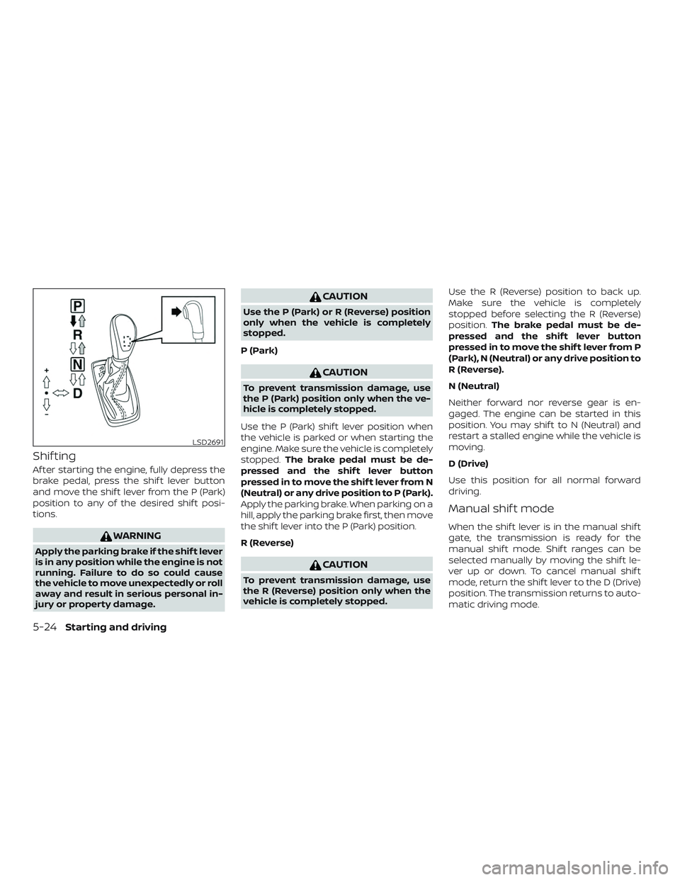 NISSAN ROGUE 2019 Owner´s Manual Shif ting
Af ter starting the engine, fully depress the
brake pedal, press the shif t lever button
and move the shif t lever from the P (Park)
position to any of the desired shif t posi-
tions.
WARNIN NISSAN ROGUE 2019 Owner´s Manual Shif ting
Af ter starting the engine, fully depress the
brake pedal, press the shif t lever button
and move the shif t lever from the P (Park)
position to any of the desired shif t posi-
tions.
WARNIN