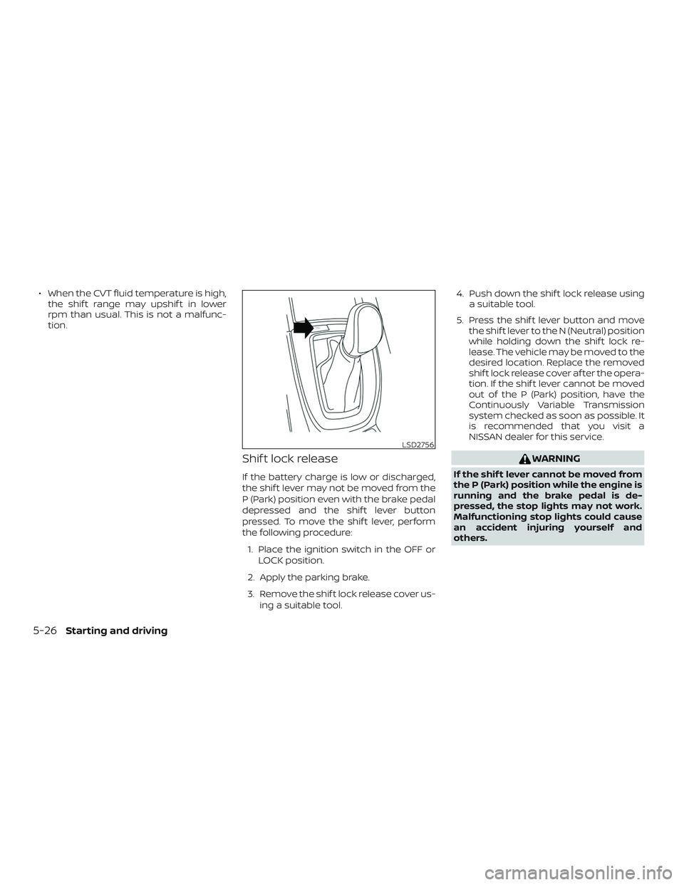 NISSAN ROGUE 2019 Owner´s Manual ∙ When the CVT fluid temperature is high,the shif t range may upshif t in lower
rpm than usual. This is not a malfunc-
tion.
Shif t lock release
If the battery charge is low or discharged,
the shif NISSAN ROGUE 2019 Owner´s Manual ∙ When the CVT fluid temperature is high,the shif t range may upshif t in lower
rpm than usual. This is not a malfunc-
tion.
Shif t lock release
If the battery charge is low or discharged,
the shif