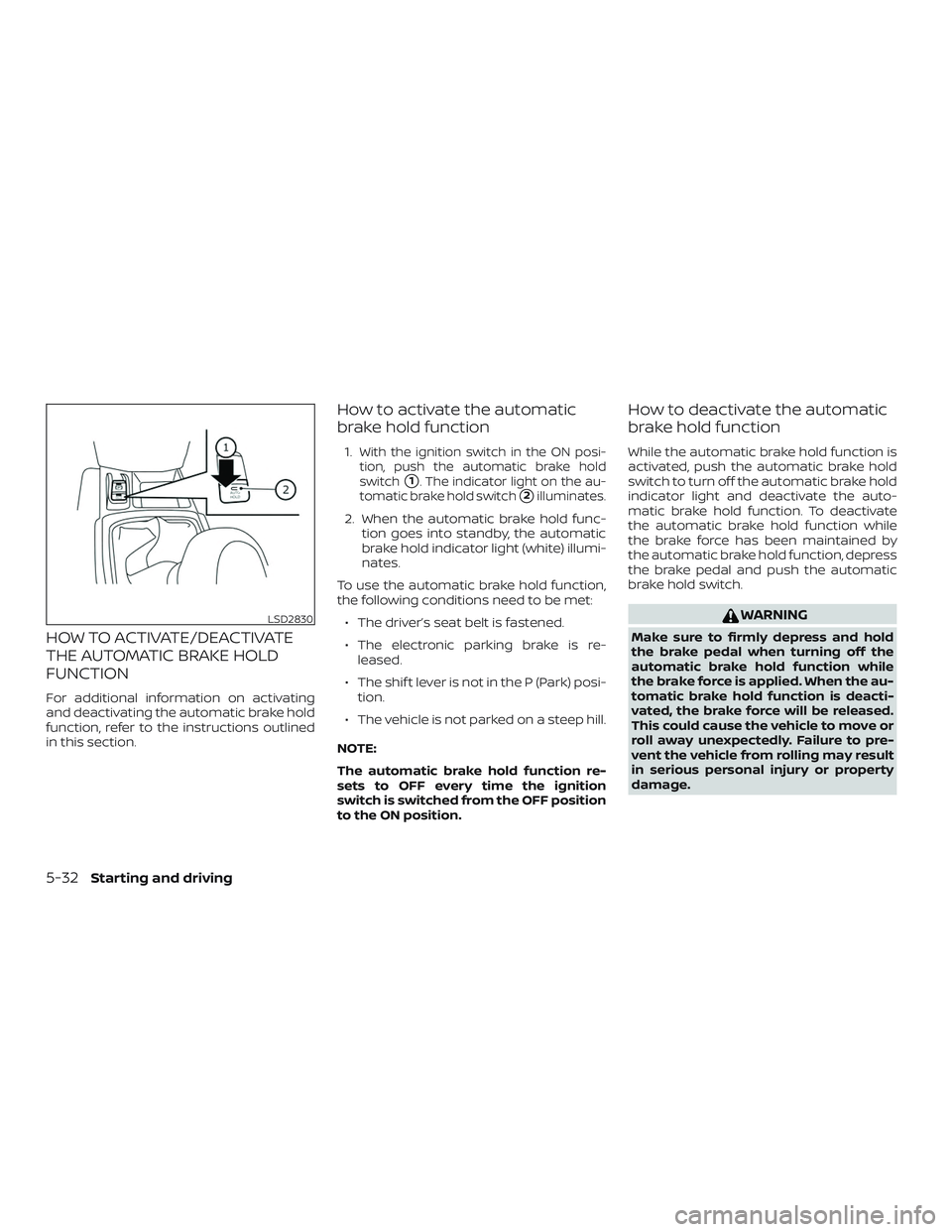 NISSAN ROGUE 2019 Owner´s Manual HOW TO ACTIVATE/DEACTIVATE
THE AUTOMATIC BRAKE HOLD
FUNCTION
For additional information on activating
and deactivating the automatic brake hold
function, refer to the instructions outlined
in this sec NISSAN ROGUE 2019 Owner´s Manual HOW TO ACTIVATE/DEACTIVATE
THE AUTOMATIC BRAKE HOLD
FUNCTION
For additional information on activating
and deactivating the automatic brake hold
function, refer to the instructions outlined
in this sec