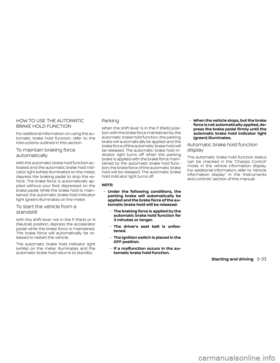 NISSAN ROGUE 2019 Owner´s Manual HOW TO USE THE AUTOMATIC
BRAKE HOLD FUNCTION
For additional information on using the au-
tomatic brake hold function, refer to the
instructions outlined in this section.
To maintain braking force
auto NISSAN ROGUE 2019 Owner´s Manual HOW TO USE THE AUTOMATIC
BRAKE HOLD FUNCTION
For additional information on using the au-
tomatic brake hold function, refer to the
instructions outlined in this section.
To maintain braking force
auto