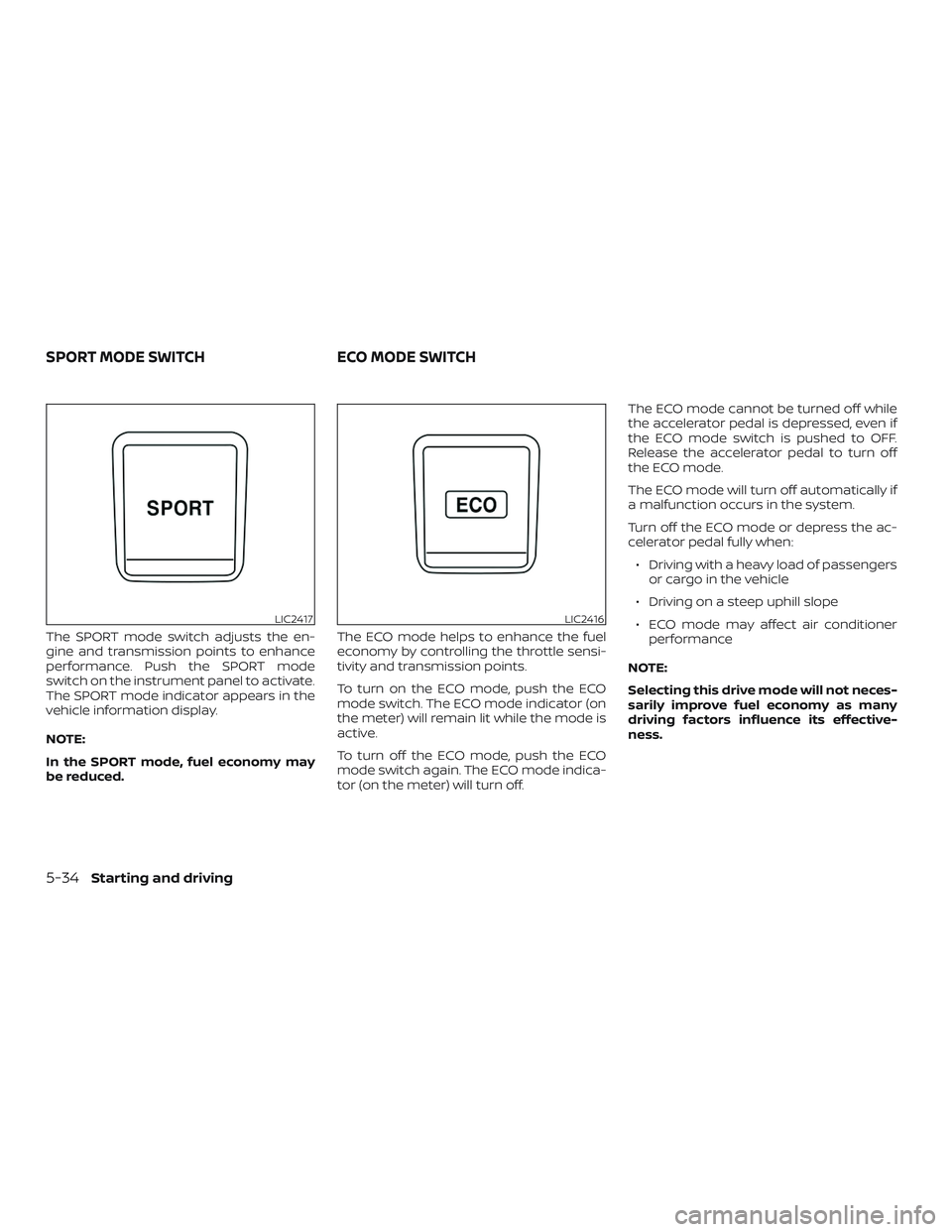 NISSAN ROGUE 2019 Owner´s Manual The SPORT mode switch adjusts the en-
gine and transmission points to enhance
performance. Push the SPORT mode
switch on the instrument panel to activate.
The SPORT mode indicator appears in the
vehic NISSAN ROGUE 2019 Owner´s Manual The SPORT mode switch adjusts the en-
gine and transmission points to enhance
performance. Push the SPORT mode
switch on the instrument panel to activate.
The SPORT mode indicator appears in the
vehic
