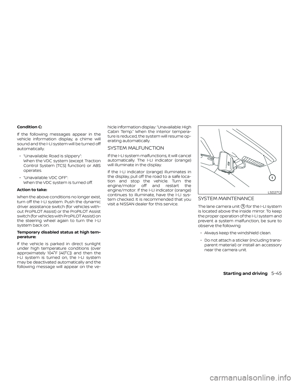 NISSAN ROGUE 2019  Owner´s Manual Condition C:
If the following messages appear in the
vehicle information display, a chime will
sound and the I-LI system will be turned off
automatically.∙ “Unavailable: Road is slippery”: When 