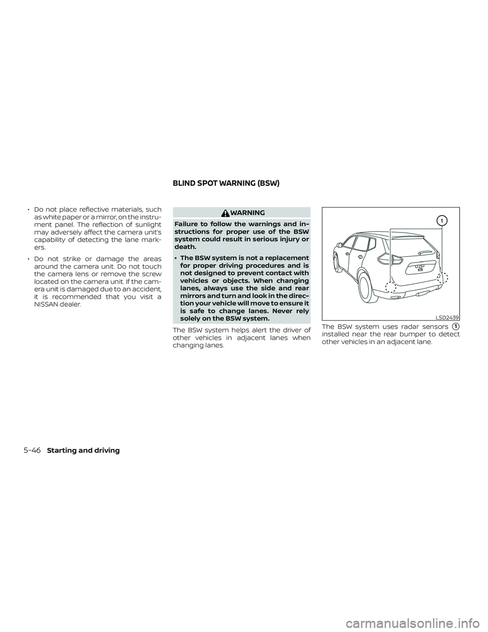NISSAN ROGUE 2019  Owner´s Manual ∙ Do not place reflective materials, suchas white paper or a mirror, on the instru-
ment panel. The reflection of sunlight
may adversely affect the camera unit’s
capability of detecting the lane m