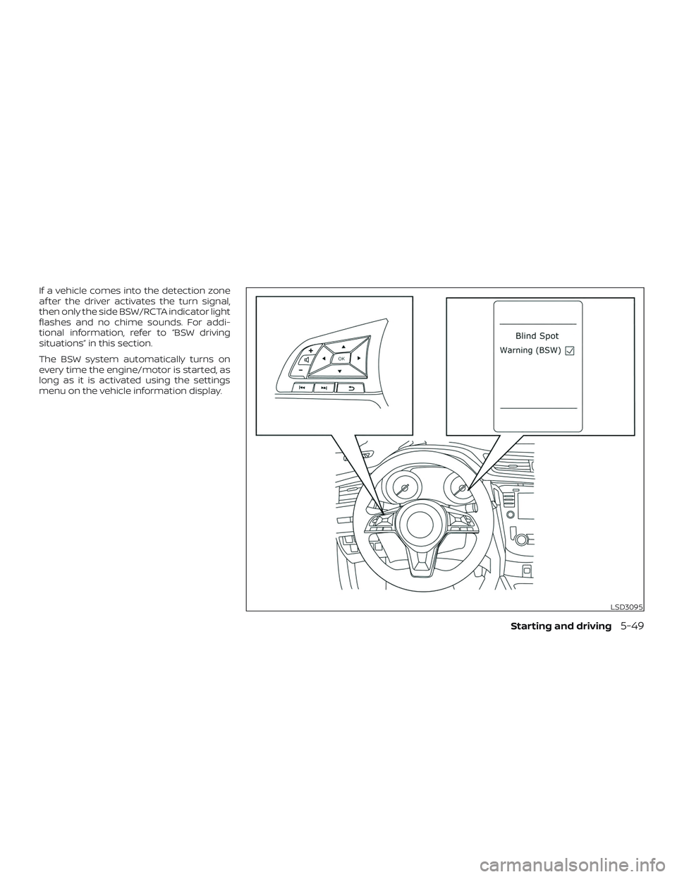 NISSAN ROGUE 2019 Owner´s Manual If a vehicle comes into the detection zone
af ter the driver activates the turn signal,
then only the side BSW/RCTA indicator light
flashes and no chime sounds. For addi-
tional information, refer to NISSAN ROGUE 2019 Owner´s Manual If a vehicle comes into the detection zone
af ter the driver activates the turn signal,
then only the side BSW/RCTA indicator light
flashes and no chime sounds. For addi-
tional information, refer to
