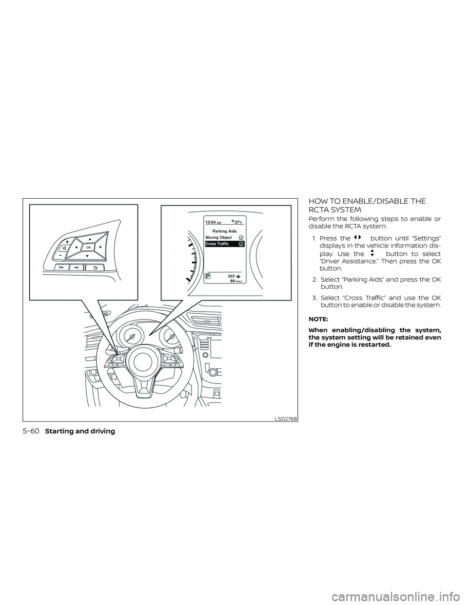 NISSAN ROGUE 2019  Owner´s Manual HOW TO ENABLE/DISABLE THE
RCTA SYSTEM
Perform the following steps to enable or
disable the RCTA system.1. Press the
button until “Settings”
displays in the vehicle information dis-
play. Use the
b