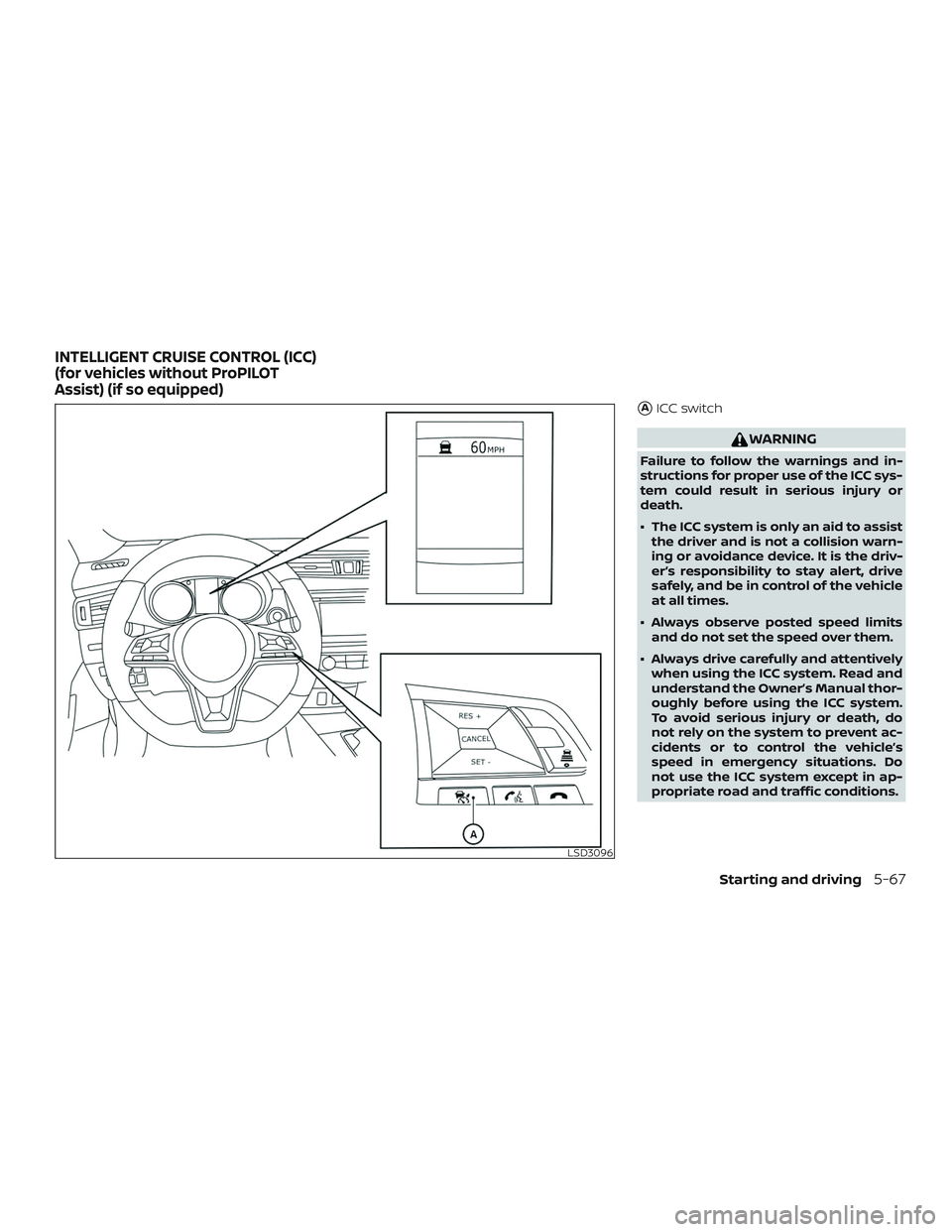 NISSAN ROGUE 2019  Owner´s Manual AICC switch
WARNING
Failure to follow the warnings and in-
structions for proper use of the ICC sys-
tem could result in serious injury or
death.
∙ The ICC system is only an aid to assistthe driver