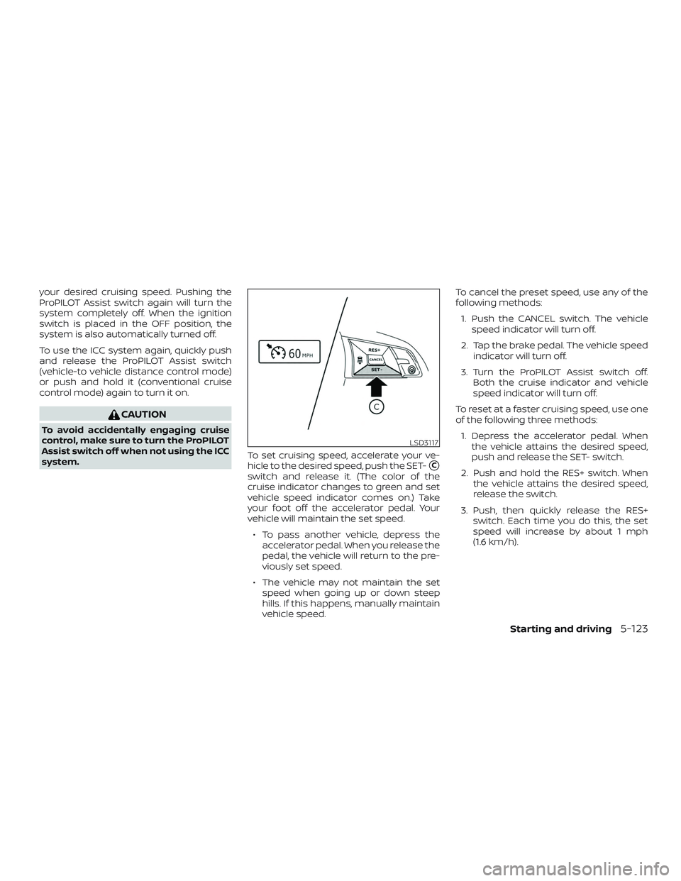 NISSAN ROGUE 2019 Owner´s Manual your desired cruising speed. Pushing the
ProPILOT Assist switch again will turn the
system completely off. When the ignition
switch is placed in the OFF position, the
system is also automatically turn NISSAN ROGUE 2019 Owner´s Manual your desired cruising speed. Pushing the
ProPILOT Assist switch again will turn the
system completely off. When the ignition
switch is placed in the OFF position, the
system is also automatically turn