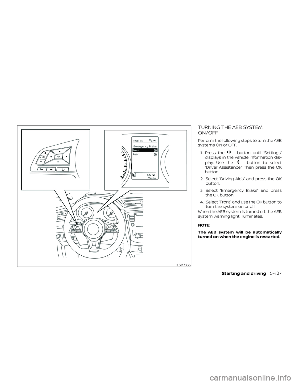 NISSAN ROGUE 2019 Owner´s Manual TURNING THE AEB SYSTEM
ON/OFF
Perform the following steps to turn the AEB
systems ON or OFF.1. Press the
button until “Settings”
displays in the vehicle information dis-
play. Use the
button to se NISSAN ROGUE 2019 Owner´s Manual TURNING THE AEB SYSTEM
ON/OFF
Perform the following steps to turn the AEB
systems ON or OFF.1. Press the
button until “Settings”
displays in the vehicle information dis-
play. Use the
button to se