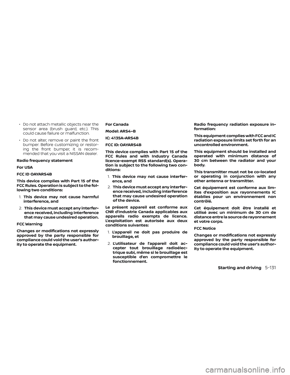 NISSAN ROGUE 2019  Owner´s Manual ∙ Do not attach metallic objects near thesensor area (brush guard, etc.). This
could cause failure or malfunction.
∙ Do not alter, remove or paint the front bumper. Before customizing or restor-
i