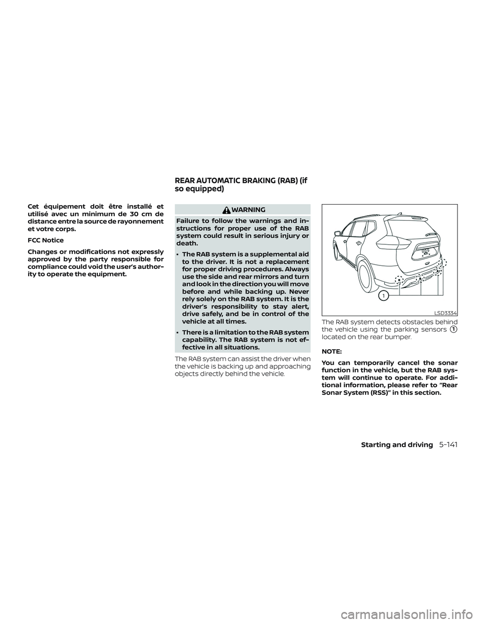 NISSAN ROGUE 2019  Owner´s Manual Cet équipement doit être installé et
utilisé avec un minimum de 30 cm de
distance entre la source de rayonnement
et votre corps.
FCC Notice
Changes or modifications not expressly
approved by the p
