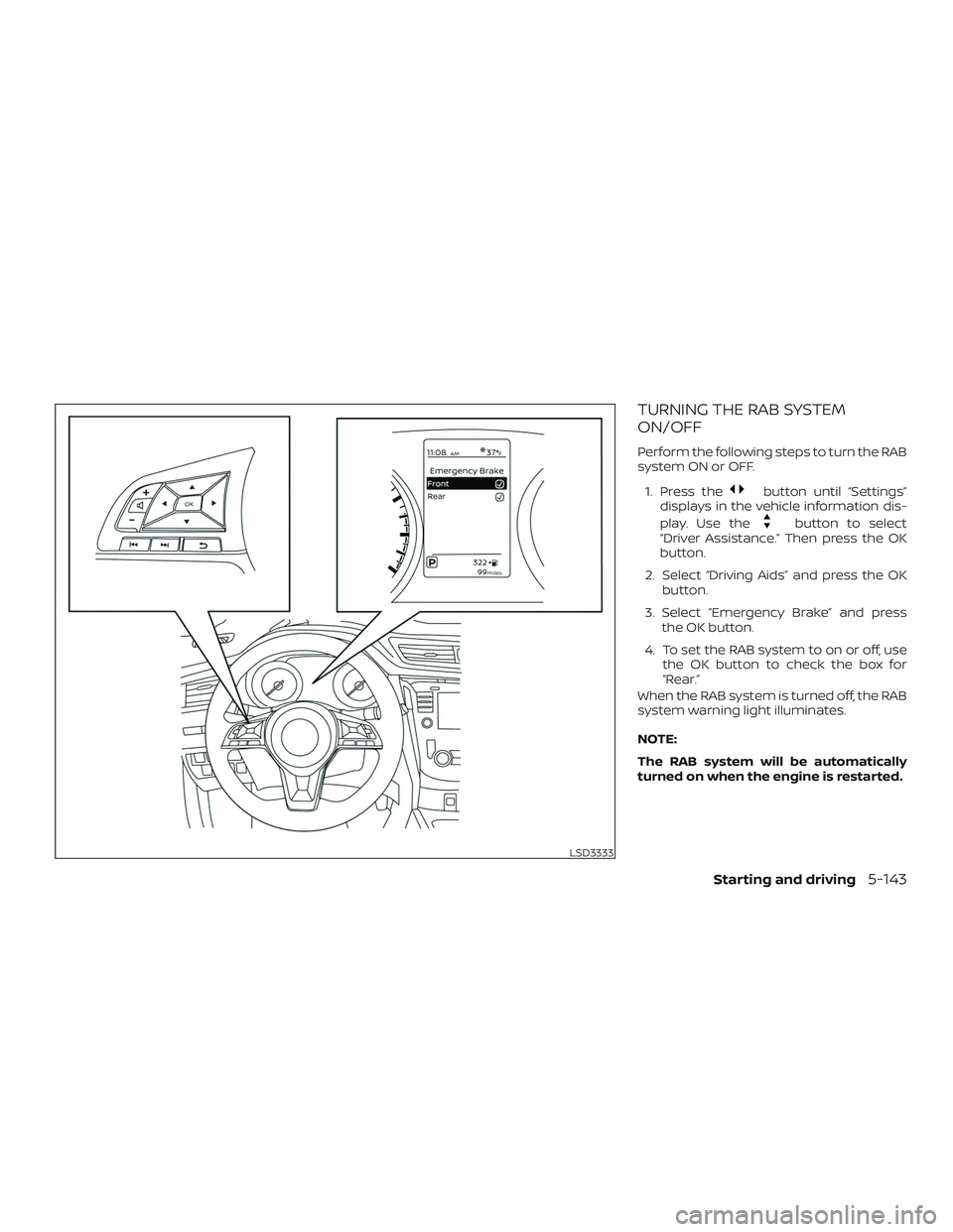 NISSAN ROGUE 2019  Owner´s Manual TURNING THE RAB SYSTEM
ON/OFF
Perform the following steps to turn the RAB
system ON or OFF.1. Press the
button until “Settings”
displays in the vehicle information dis-
play. Use the
button to sel