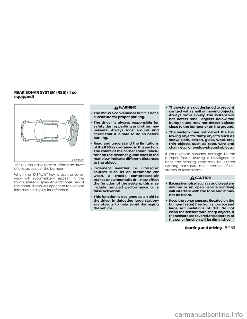 NISSAN ROGUE 2019  Owner´s Manual The RSS sounds a tone to inform the driver
of obstacles near the bumper.
When the “DISPLAY” key is on, the sonar
view will automatically appear in the
touch-screen display. An additional view of
t