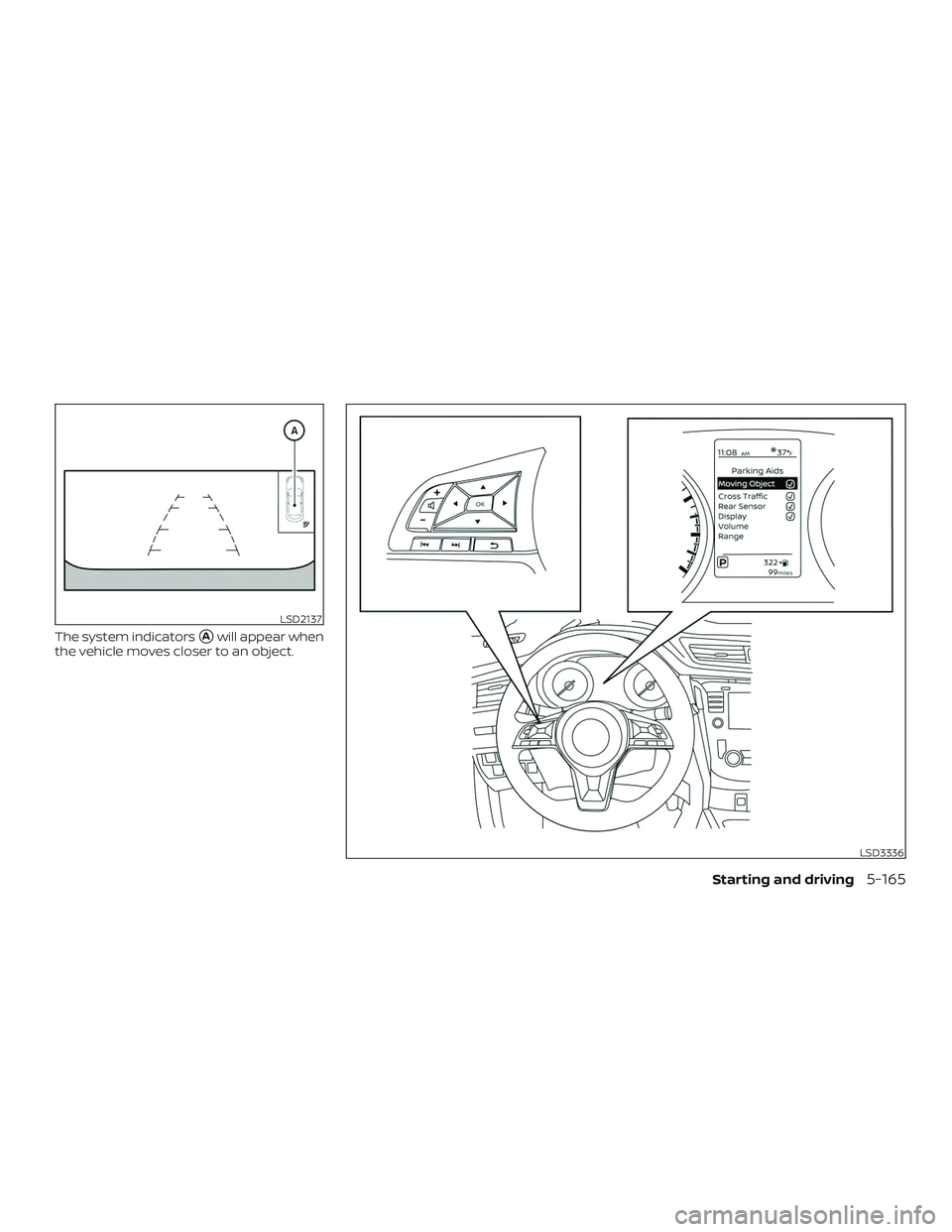NISSAN ROGUE 2019  Owner´s Manual The system indicatorsAwill appear when
the vehicle moves closer to an object.
LSD2137
LSD3336
Starting and driving5-165 