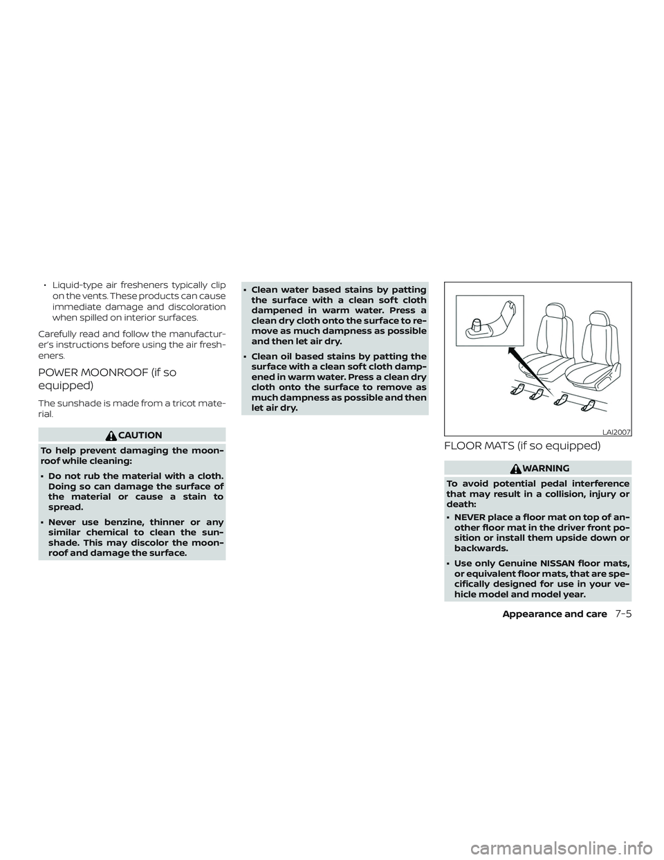 NISSAN ROGUE 2019 Owner´s Manual ∙ Liquid-type air fresheners typically clipon the vents. These products can cause
immediate damage and discoloration
when spilled on interior surfaces.
Carefully read and follow the manufactur-
er NISSAN ROGUE 2019 Owner´s Manual ∙ Liquid-type air fresheners typically clipon the vents. These products can cause
immediate damage and discoloration
when spilled on interior surfaces.
Carefully read and follow the manufactur-
er