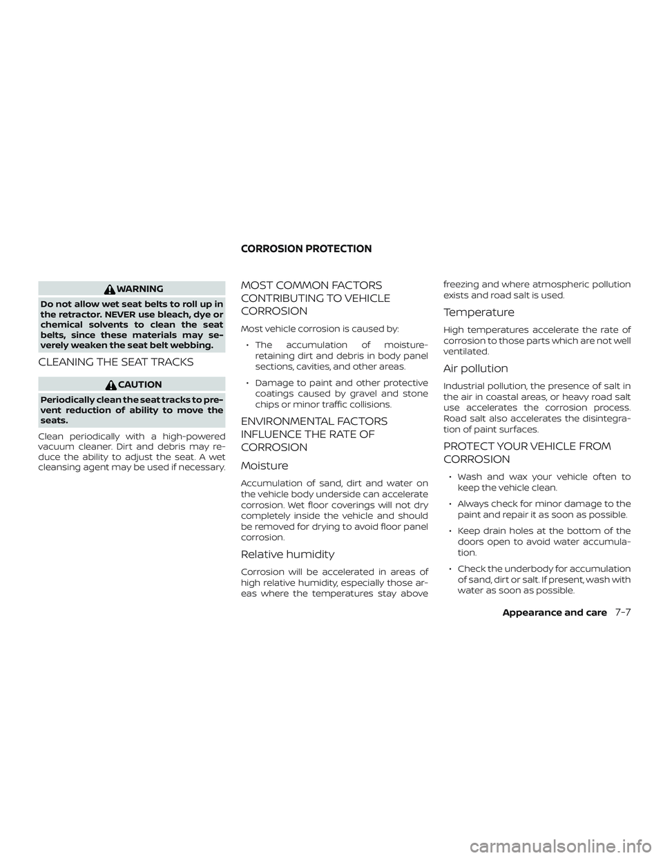 NISSAN ROGUE 2019 Owner´s Manual WARNING
Do not allow wet seat belts to roll up in
the retractor. NEVER use bleach, dye or
chemical solvents to clean the seat
belts, since these materials may se-
verely weaken the seat belt webbing.
NISSAN ROGUE 2019 Owner´s Manual WARNING
Do not allow wet seat belts to roll up in
the retractor. NEVER use bleach, dye or
chemical solvents to clean the seat
belts, since these materials may se-
verely weaken the seat belt webbing.