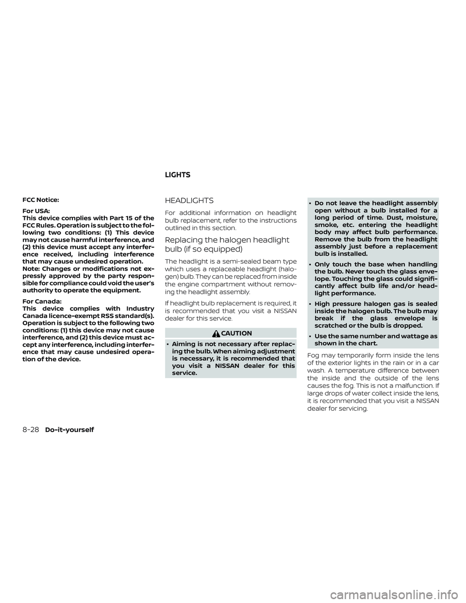 NISSAN ROGUE 2019  Owner´s Manual FCC Notice:
For USA:
This device complies with Part 15 of the
FCC Rules. Operation is subject to the fol-
lowing two conditions: (1) This device
may not cause harmful interference, and
(2) this device