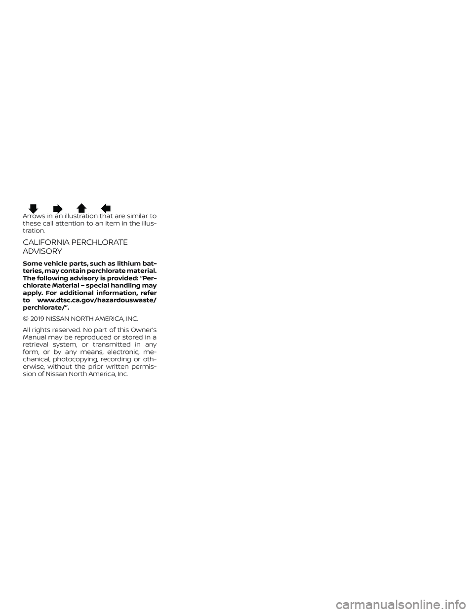 NISSAN ROGUE 2019 Owner´s Manual Arrows in an illustration that are similar to
these call attention to an item in the illus-
tration.
CALIFORNIA PERCHLORATE
ADVISORY
Some vehicle parts, such as lithium bat-
teries, may contain perchl NISSAN ROGUE 2019 Owner´s Manual Arrows in an illustration that are similar to
these call attention to an item in the illus-
tration.
CALIFORNIA PERCHLORATE
ADVISORY
Some vehicle parts, such as lithium bat-
teries, may contain perchl
