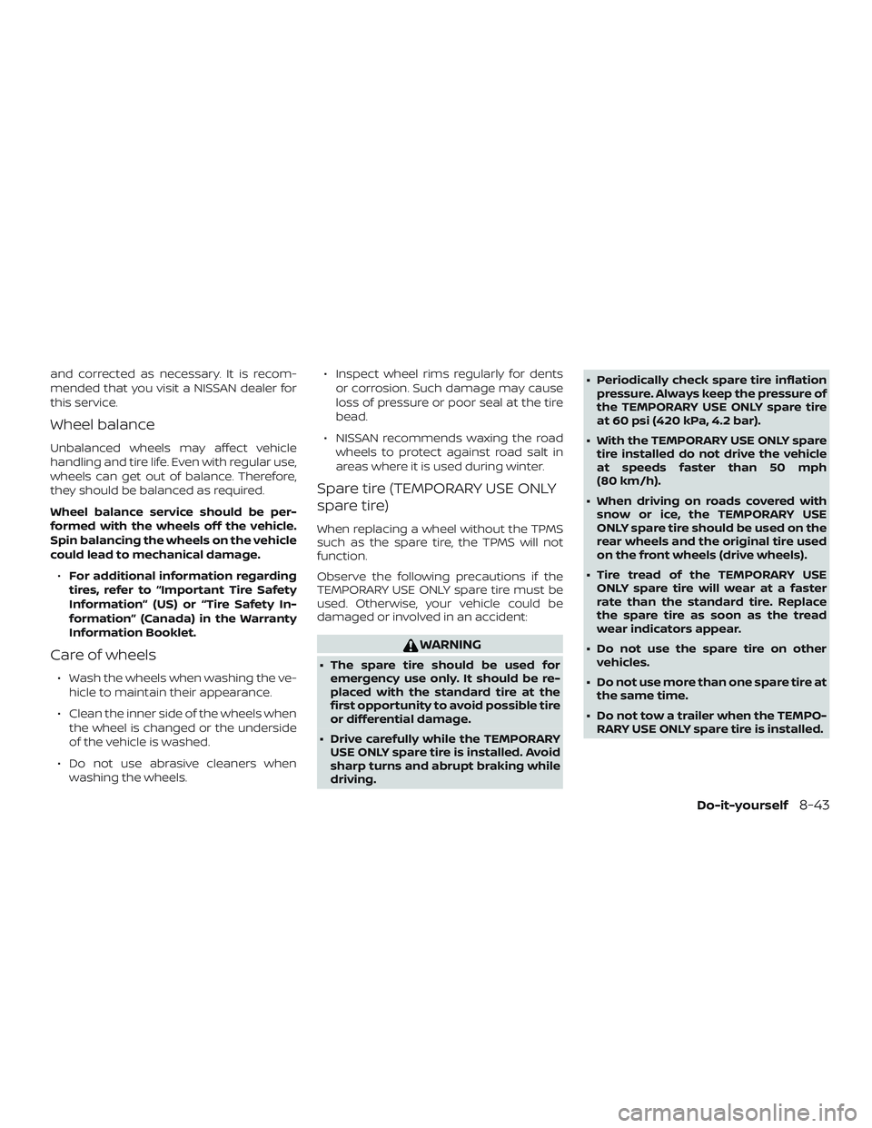 NISSAN ROGUE 2019 Owner´s Manual and corrected as necessary. It is recom-
mended that you visit a NISSAN dealer for
this service.
Wheel balance
Unbalanced wheels may affect vehicle
handling and tire life. Even with regular use,
wheel NISSAN ROGUE 2019 Owner´s Manual and corrected as necessary. It is recom-
mended that you visit a NISSAN dealer for
this service.
Wheel balance
Unbalanced wheels may affect vehicle
handling and tire life. Even with regular use,
wheel