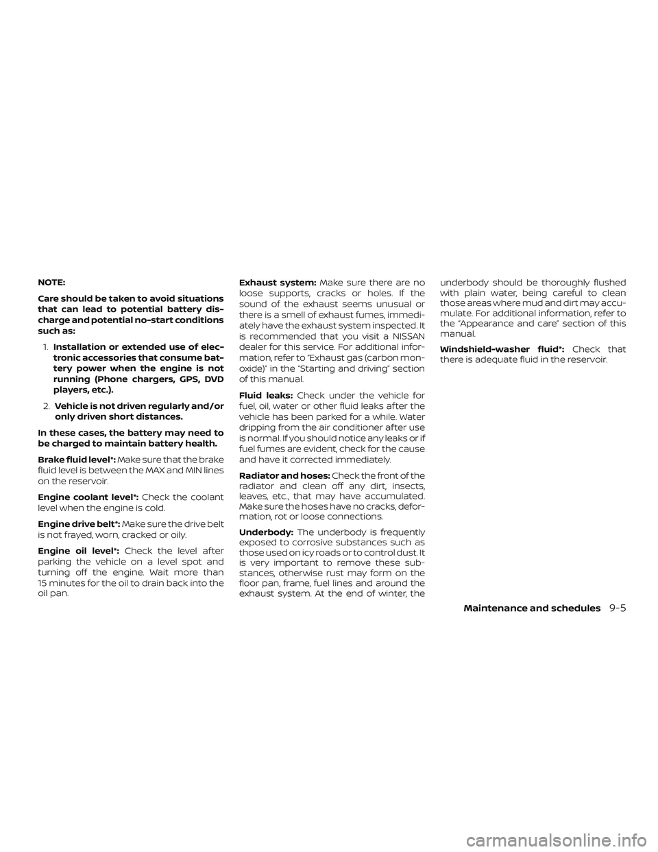 NISSAN ROGUE 2019 Owner´s Manual NOTE:
Care should be taken to avoid situations
that can lead to potential battery dis-
charge and potential no-start conditions
such as:1. Installation or extended use of elec-
tronic accessories that NISSAN ROGUE 2019 Owner´s Manual NOTE:
Care should be taken to avoid situations
that can lead to potential battery dis-
charge and potential no-start conditions
such as:1. Installation or extended use of elec-
tronic accessories that