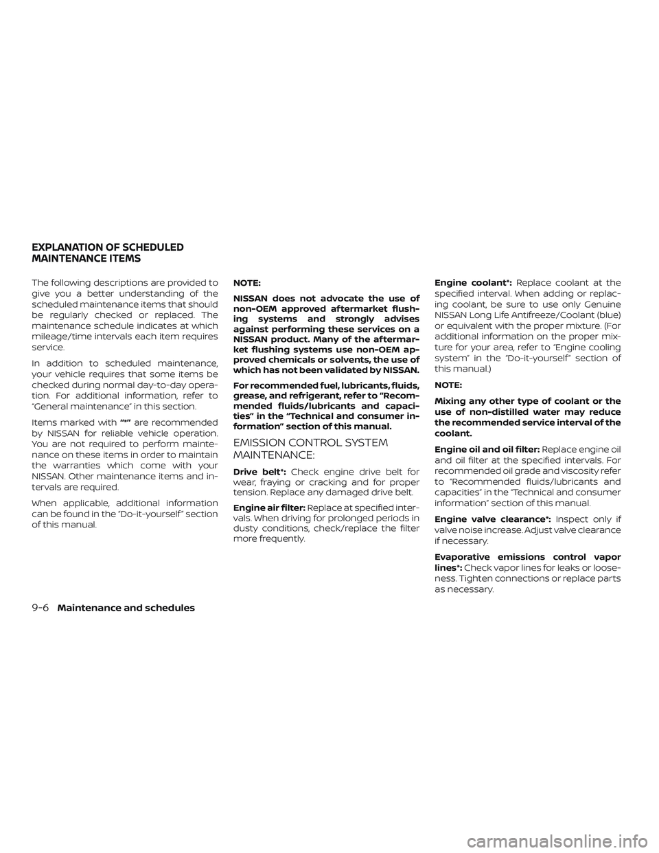 NISSAN ROGUE 2019 Owner´s Manual The following descriptions are provided to
give you a better understanding of the
scheduled maintenance items that should
be regularly checked or replaced. The
maintenance schedule indicates at which
NISSAN ROGUE 2019 Owner´s Manual The following descriptions are provided to
give you a better understanding of the
scheduled maintenance items that should
be regularly checked or replaced. The
maintenance schedule indicates at which
