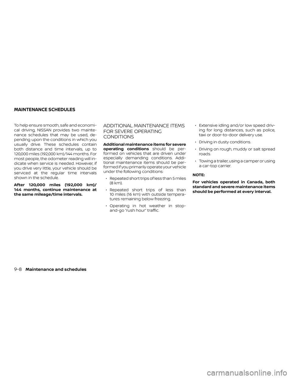 NISSAN ROGUE 2019 Owner´s Manual To help ensure smooth, safe and economi-
cal driving, NISSAN provides two mainte-
nance schedules that may be used, de-
pending upon the conditions in which you
usually drive. These schedules contain
NISSAN ROGUE 2019 Owner´s Manual To help ensure smooth, safe and economi-
cal driving, NISSAN provides two mainte-
nance schedules that may be used, de-
pending upon the conditions in which you
usually drive. These schedules contain