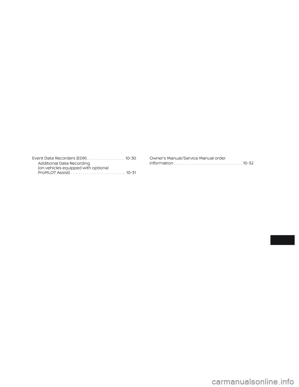 NISSAN ROGUE 2019 Owner´s Manual Event Data Recorders (EDR)....................10-30
Additional Data Recording
(on vehicles equipped with optional
ProPILOT Assist) ............................ 10-31Owner’s Manual/Service Manual ord NISSAN ROGUE 2019 Owner´s Manual Event Data Recorders (EDR)....................10-30
Additional Data Recording
(on vehicles equipped with optional
ProPILOT Assist) ............................ 10-31Owner’s Manual/Service Manual ord