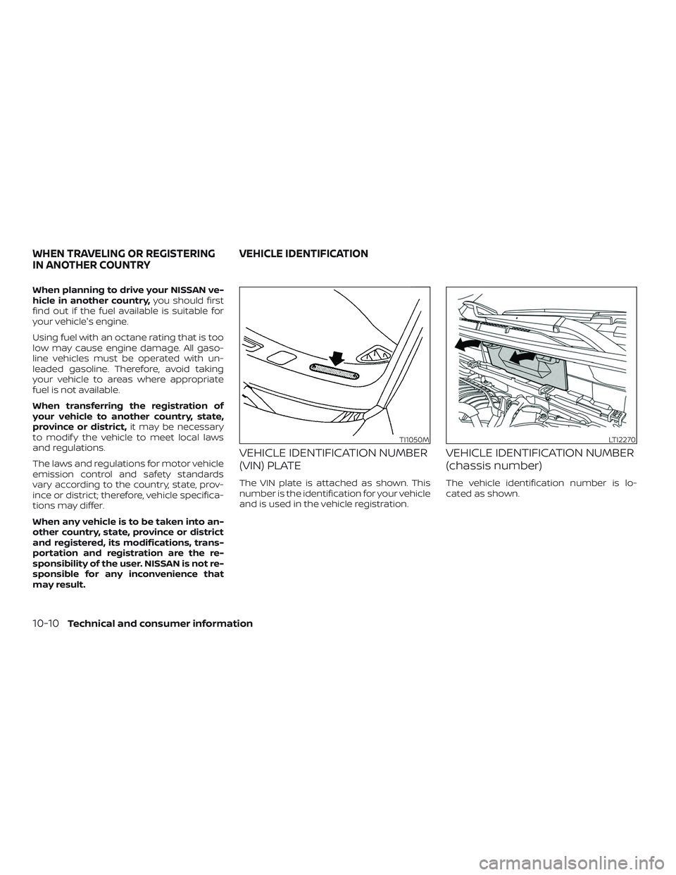 NISSAN ROGUE 2019 Owner´s Manual When planning to drive your NISSAN ve-
hicle in another country,you should first
find out if the fuel available is suitable for
your vehicle's engine.
Using fuel with an octane rating that is too
NISSAN ROGUE 2019 Owner´s Manual When planning to drive your NISSAN ve-
hicle in another country,you should first
find out if the fuel available is suitable for
your vehicle's engine.
Using fuel with an octane rating that is too