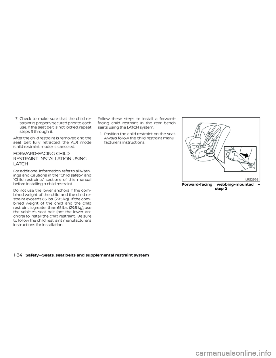 NISSAN ROGUE 2019 Owner´s Manual 7. Check to make sure that the child re-straint is properly secured prior to each
use. If the seat belt is not locked, repeat
steps 3 through 6.
Af ter the child restraint is removed and the
seat belt NISSAN ROGUE 2019 Owner´s Manual 7. Check to make sure that the child re-straint is properly secured prior to each
use. If the seat belt is not locked, repeat
steps 3 through 6.
Af ter the child restraint is removed and the
seat belt